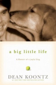 "A Big Little Life: A Memoir of a Joyful Dog" by Dean Koontz