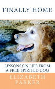 "Finally Home: Lessons on Life from a Free-Spirited Dog" by Elizabeth Parker