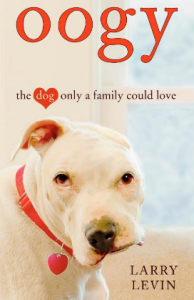 Oogy: The Dog Only a Family Could Love, by Larry Levin