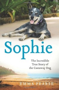 "Sophie: The Incredible True Story of the Castaway Dog" by Emma Pearse