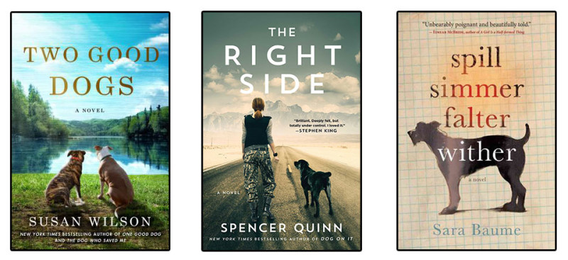 Book Covers: Two Good Dogs by Susan Wilson, The Right Side by Spencer Quinn and Spill Simmer Falter Wither by Sara Baume